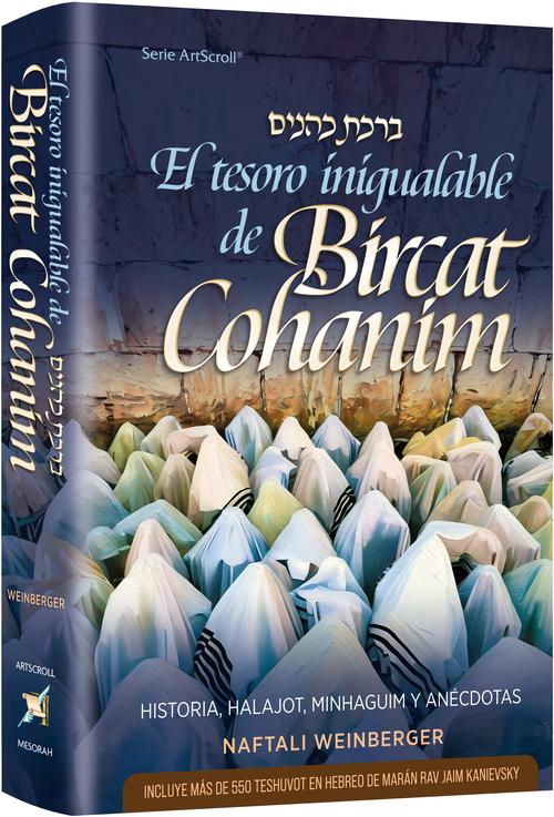 El Tesoro Invaluable de Birkat Kohanim — Historia, Halajot, Minhaguim y Relatos