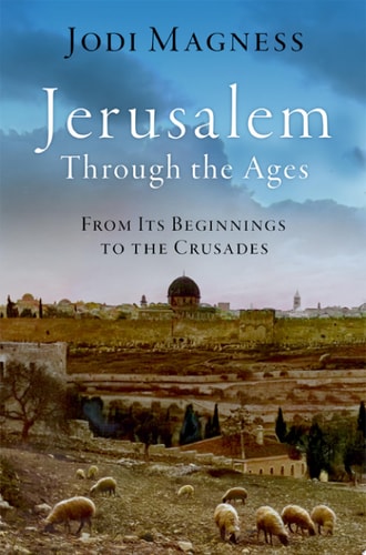 Jerusalem Through the Ages - From Its Beginnings to the Crusades