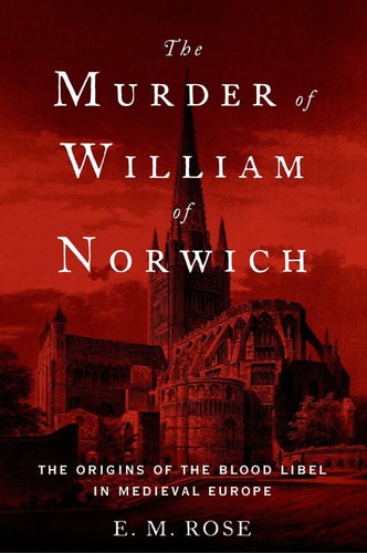 The Murder of William of Norwich | The Origins of the Blood Libel in Medieval Europe