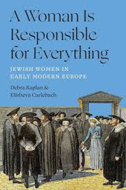 A Woman Is Responsible for Everything -  Jewish Women in Early Modern Europe