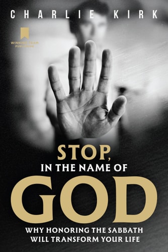 Stop in the Name of God: Why Honoring the Sabbath Will Transform Your Life