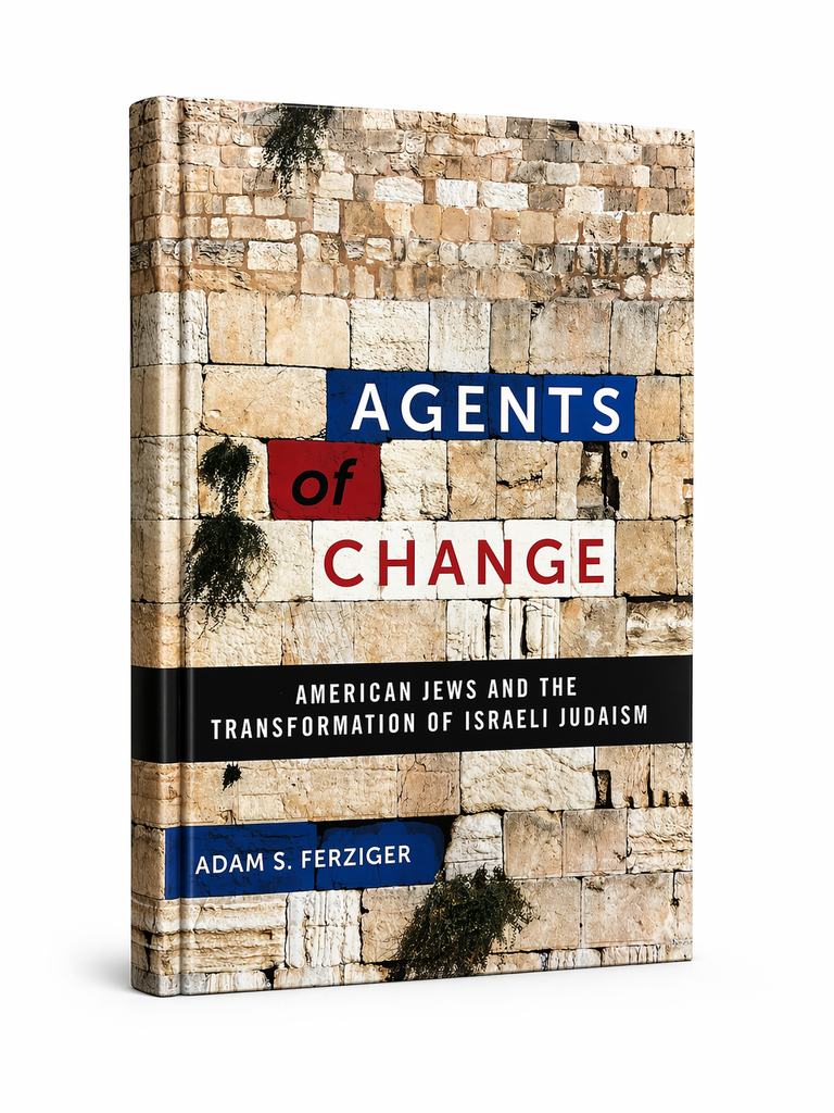 Agents of Change: American Jews and the Transformation of Israeli Judaism