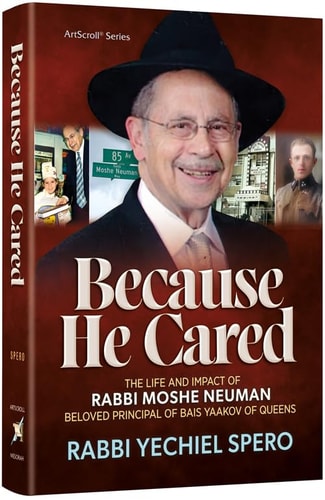 [9781422641712] Because He Cared The Life and Impact of Rabbi Moshe Neuman, Beloved Principal of Bais Yaakov of Queens