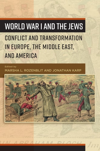 World War I and the Jews - Conflict and Transformation in Europe, the Middle East, and America