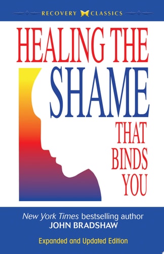 Healing the Shame that Binds You: Recovery Classics Edition