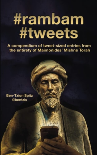#rambam #tweets A Compendium of Tweet-Sized Entries from the Entirety of Maimonides' Mishne Torah