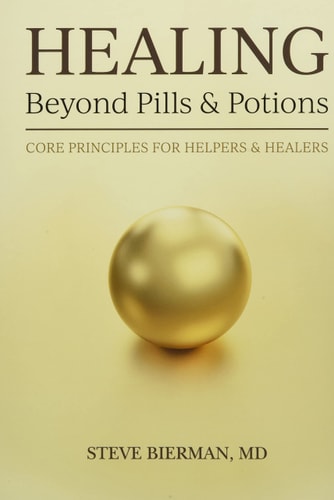 HEALING--Beyond Pills & Potions Core Principles for Helpers & Healers