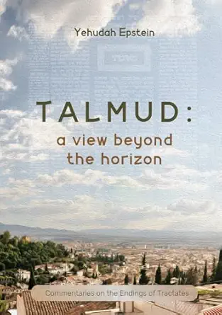 Talmud: A View Beyond the Horizon: Commentaries on the Endings of Tractates