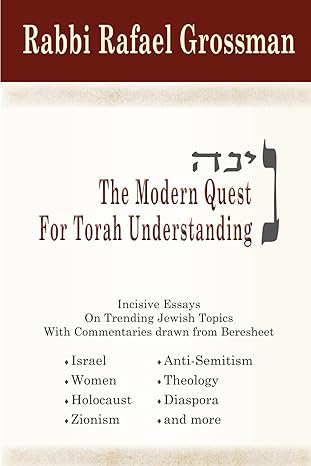 The Modern Quest for Torah Understanding: Incisive Essays On Trending Jewish Topics With Commentaries drawn from Beresheet