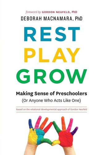 Rest, Play, Grow Making Sense of Preschoolers (Or Anyone Who Acts Like One)