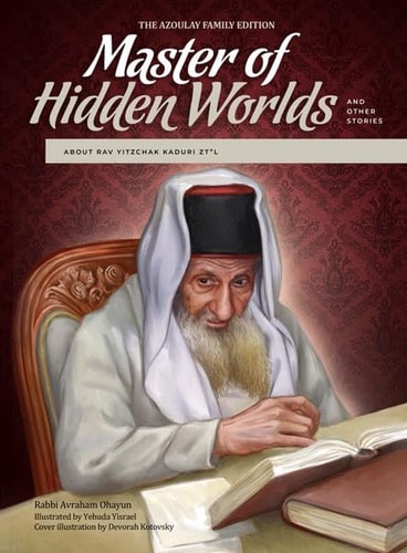 Master of Hidden Worlds And Other Stories : Twenty Five Anecdotes from the Life of Rav Yitzchak Kaduri Zt"l