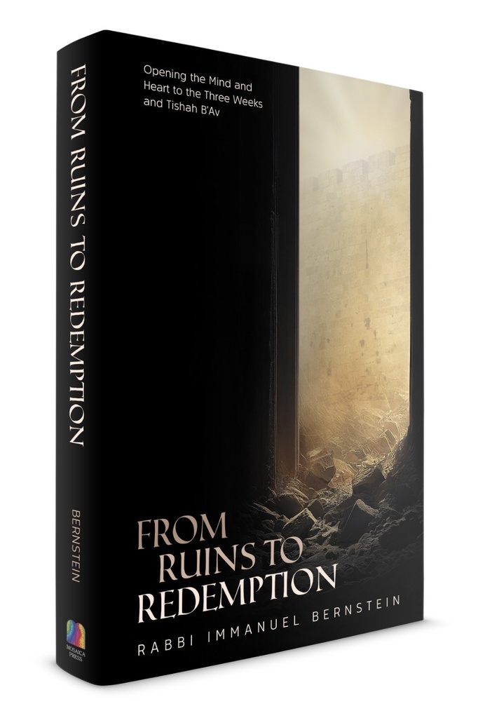 From Ruins to Redemption - Opening the mind and heart to the Three Weeks and Tishah B’Av