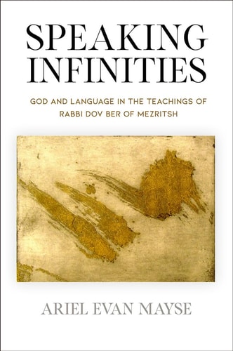 Speaking Infinities - God and Language in the Teachings of Rabbi Dov Ber of Mezritsh