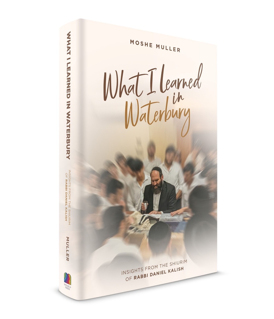 [9798897670703] What I Learned in Waterbury: Insights from the Shiurim of Rabbi Daniel Kalish