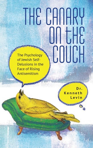 The Canary on the Couch - The Psychology of Jewish Self-Delusions in the Face of Rising Antisemitism