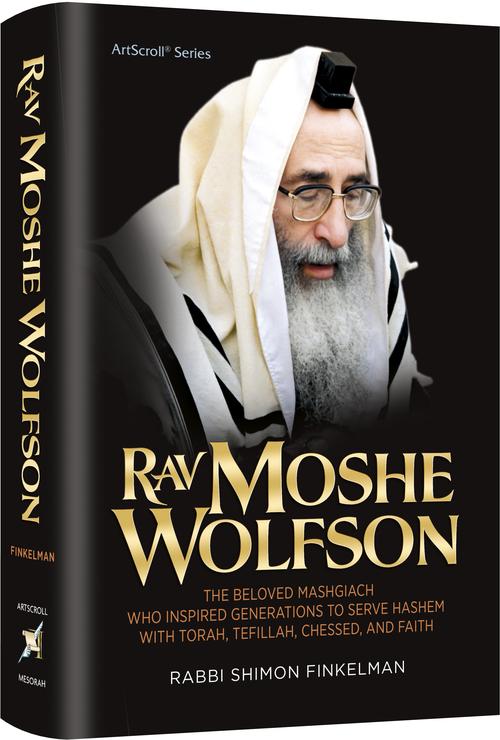 [9781422647783] Rav Moshe Wolfson - The Beloved Mashgiach who Inspired Generations to Serve Hashem with Torah Tefillah Chessed and Faith