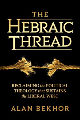 Coming Soon | The Hebraic Thread: Reclaiming the Political Theology that Sustains the Liberal West
