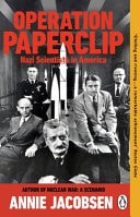 Operation Paperclip: The Secret Intelligence Program That Brought Nazi Scientists to America