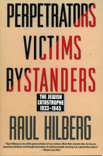 Perpetrators Victims Bystanders: Jewish Catastrophe 1933-1945