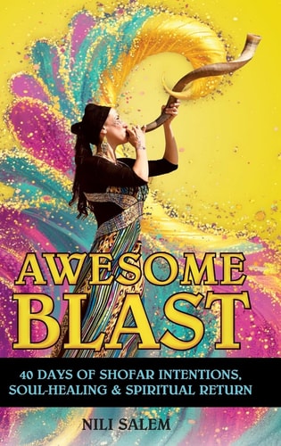 Awesome Blast: 40 Days of Shofar Intentions, Soul-Healing, and Spiritual Return