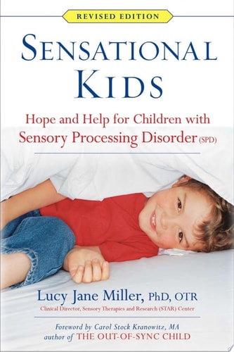 Sensational Kids - Hope and Help for Children with Sensory Processing Disorder (SPD)