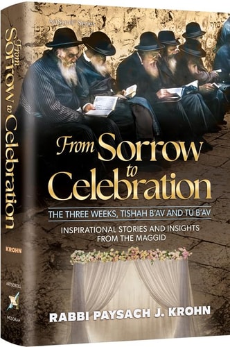[9781422641118] From Sorrow to Celebration The Three Weeks, Tishah B'Av, and Tu B'Av : Inspirational Stories and Insightes from the Maggid