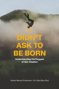 [9798985447729] I Didn’t Ask to Be Born: Understanding the Purpose of Our Creation