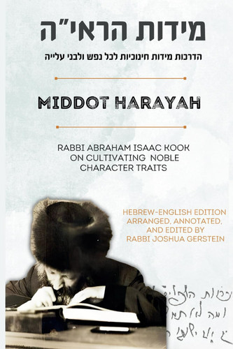 MIDDOT HARAYAH: Rabbi Abraham Isaac Kook on Cultivating Noble Character Traits