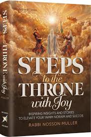 Steps to the Throne with Joy - Inspiring Insights and Stories that will Elevate your Yamim Noraim and Succos