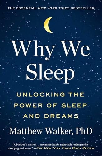 Why We Sleep - Unlocking the Power of Sleep and Dreams