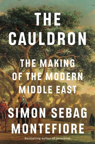 The Cauldron - The Making of the Modern Middle East