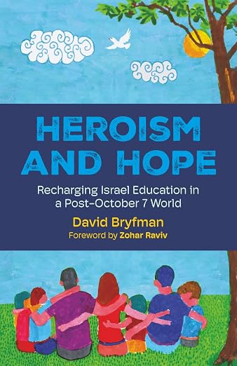 Heroism and Hope: Recharging Israel Education in a Post-October 7 World
