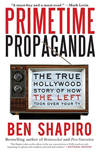 [9780061934780] Primetime Propaganda: The True Hollywood Story of How the Left Took Over Your TV