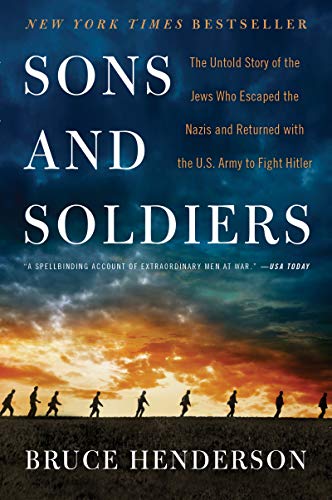 [9780062419101] Sons and Soldiers: The Untold Story of the Jews Who Escaped the Nazis and Returned with the U.S. Army to Fight Hitler