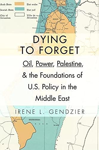 [9780231152891] Dying to Forget: Oil, Power, Palestine, and the Foundations of U.S. Policy in the Middle East