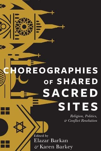 [9780231169943] Choreographies of Shared Sacred Sites: Religion, Politics, and Conflict Resolution (Religion, Culture, and Public Life, 22)