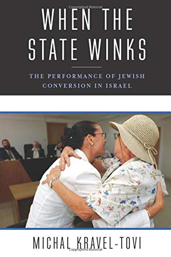 [9780231183253] When the State Winks: The Performance of Jewish Conversion in Israel (Religion, Culture, and Public Life, 5)