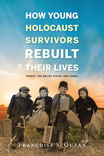 [9780253033956] How Young Holocaust Survivors Rebuilt Their Lives: France, the United States, and Israel 