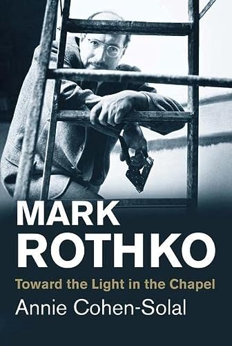 [9780300219685] Mark Rothko: Toward the Light in the Chapel (Jewish Lives)