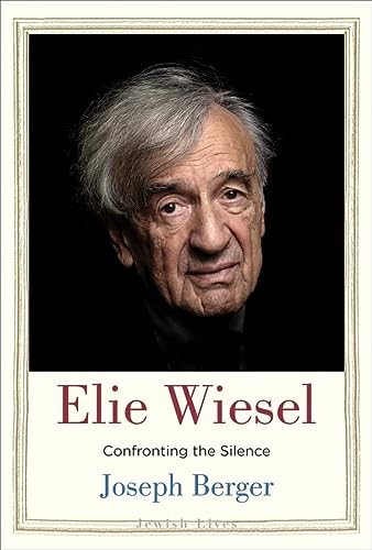 [9780300228984] Elie Wiesel: Confronting the Silence | Jewish Lives