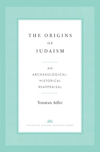 [9780300276657] The Origins of Judaism: An Archaeological-Historical Reappraisal (The Anchor Yale Bible Reference Library)