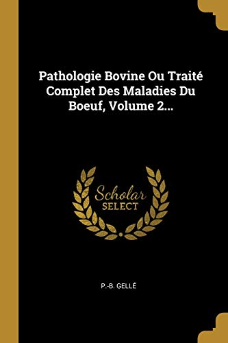 [9780306805332] Pathologie Bovine Ou Traité Complet Des Maladies Du Boeuf, Volume 2... (French Edition)