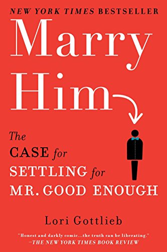 [9780451232168] Marry Him: The Case for Settling for Mr. Good Enough