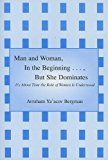 [9780533156504] Man And Woman In The Beginning..., But She Dominates: It's About Time The Role Of Women Is Understood