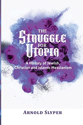 [9798986547800] The Struggle for Utopia. A History of Jewish, Christian and Islamic Messianism