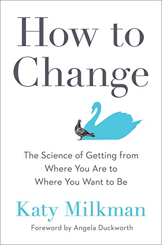 [9780593083758] How to Change: The Science of Getting from Where You Are to Where You Want to Be