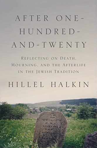 [9780691149745] After One-Hundred-and-Twenty: Reflecting on Death, Mourning, and the Afterlife in the Jewish Tradition (Library of Jewish Ideas, 12)