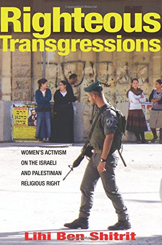 [9780691164571] Righteous Transgressions: Women's Activism on the Israeli and Palestinian Religious Right (Princeton Studies in Muslim Politics, 61)