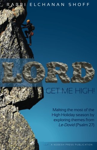 [9780692501436] Lord, Get Me High!: Making the Most of the High Holiday Season by Exploring Themes from Le-Dovid (Psalm 27)