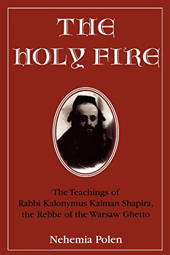 [9780765760265] The Holy Fire: The Teachings of Rabbi Kalonymus Kalman Shapira, the Rebbe of the Warsaw Ghetto